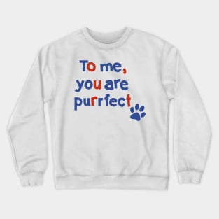 To Me You are Purrfect Cat Paw Print Typography Crewneck Sweatshirt